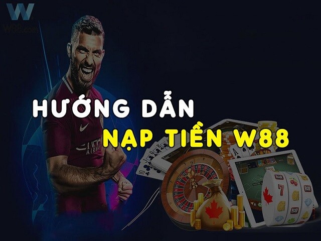 Nạp tiền W88 là gì?