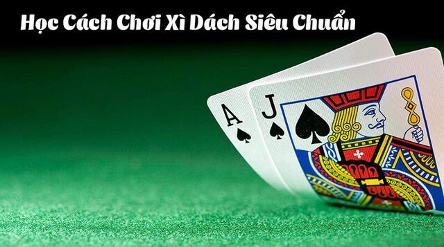 Cách Chơi Xì Dách Mà Người Chơi Không Bỏ Qua