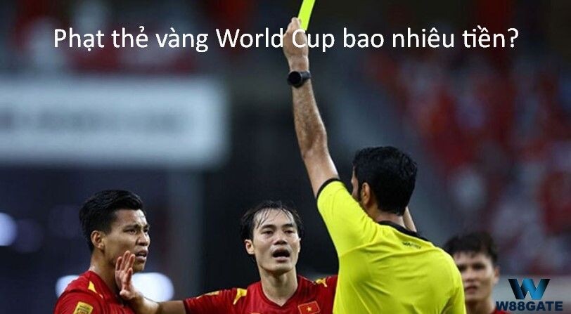 Phạt thẻ vàng World Cup bao nhiêu tiền?